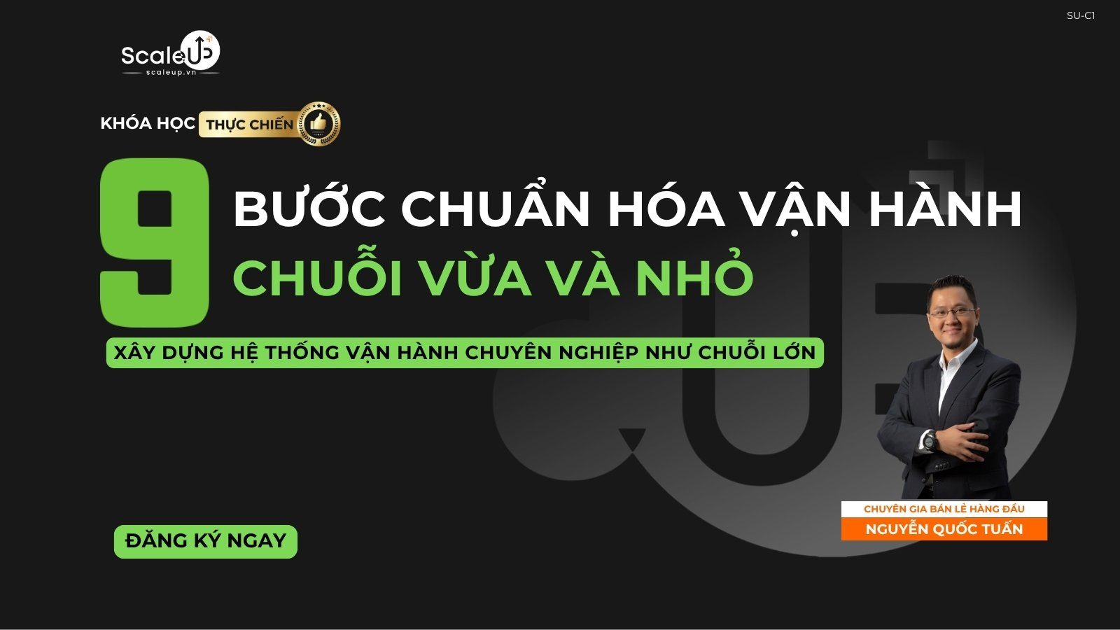 Khóa học SU-C1 — 9 Bước Chuẩn hóa Vận hành Chuỗi Vừa và Nhỏ — Xây dựng hệ thống vận hành chuyên nghiệp như chuỗi lớn — chuyên gia Nguyễn Quốc Tuấn